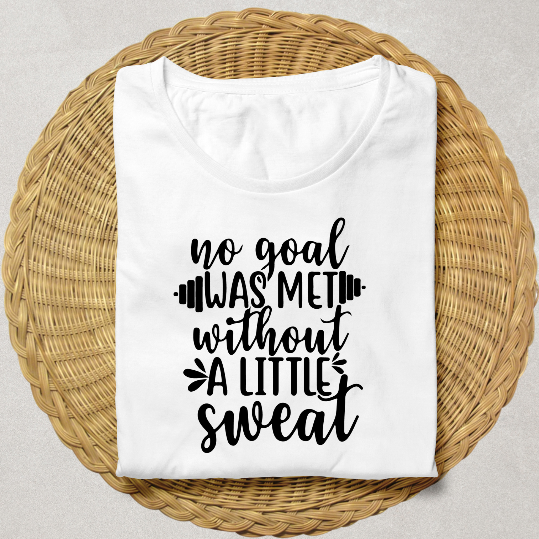 No Goal was Met Without A Little Sweat - White